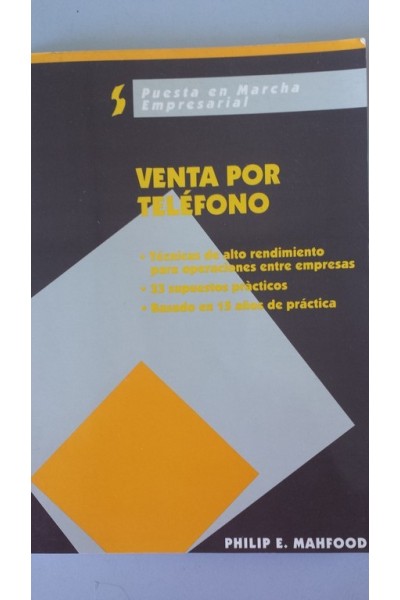 VENTA POR TELEFONO. Técnicas de alto rendimiento para operaciones entre empresas. 33 supuestos prácticos. Basado en 15 años de práctica